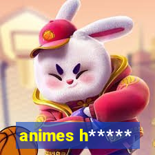 animes h*****